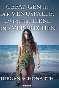 Gefangen in der Venusfalle. Zwischen Liebe und Verbrechen