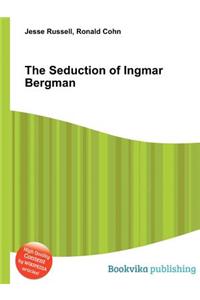 The Seduction of Ingmar Bergman