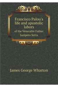Francisco Palou's Life and Apostolic Labors of the Venerable Father Juni Pero Serra