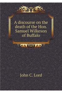 A Discourse on the Death of the Hon. Samuel Wilkeson of Buffalo