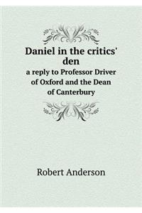 Daniel in the critics' den a reply to Professor Driver of Oxford and the Dean of Canterbury