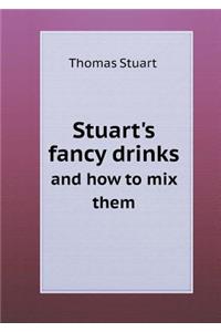 Stuart's fancy drinks and how to mix them