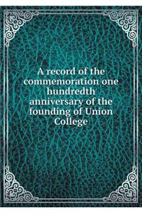 A Record of the Commemoration One Hundredth Anniversary of the Founding of Union College