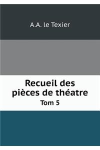 Recueil des pièces de théatre Tom 5
