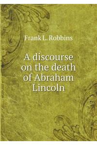 A discourse on the death of Abraham Lincoln