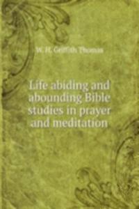 Life abiding and abounding Bible studies in prayer and meditation