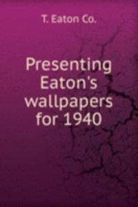 Presenting Eaton's wallpapers for 1940