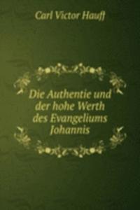 Die Authentie und der hohe Werth des Evangeliums Johannis