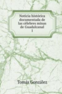 Noticia historica documentada de las celebres minas de Guadalcanal