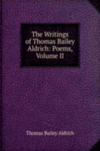 Writings of Thomas Bailey Aldrich: Poems, Volume II