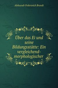Uber Das Ei Und Seine Bildungsstatte: Ein Vergleichend-Morphologischer Versuch Mit Zugrundelegund Des Insecteneies (German Edition)
