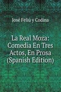 La Real Moza: Comedia En Tres Actos, En Prosa (Spanish Edition)