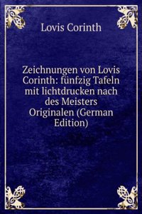 Zeichnungen von Lovis Corinth: funfzig Tafeln mit lichtdrucken nach des Meisters Originalen (German Edition)