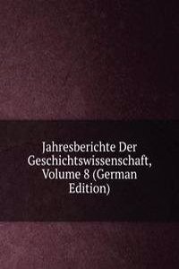 Jahresberichte Der Geschichtswissenschaft, Volume 8 (German Edition)