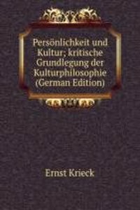 Personlichkeit und Kultur; kritische Grundlegung der Kulturphilosophie (German Edition)