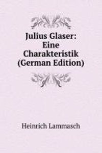 Julius Glaser: Eine Charakteristik (German Edition)