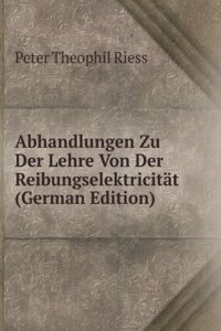 Abhandlungen Zu Der Lehre Von Der Reibungselektricitat (German Edition)