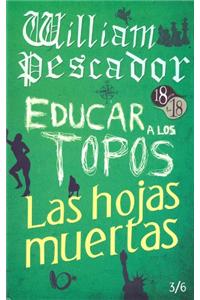 William Pescador / Educar a Los Topos / Las Hojas Muertas