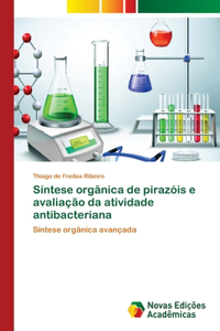 Síntese orgânica de pirazóis e avaliação da atividade antibacteriana