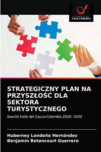 Strategiczny Plan Na PrzyszloŚĆ Dla Sektora Turystycznego