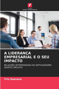 A Liderança Empresarial E O Seu Impacto
