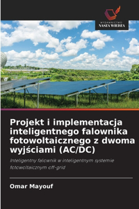 Projekt i implementacja inteligentnego falownika fotowoltaicznego z dwoma wyjsciami (AC/DC)