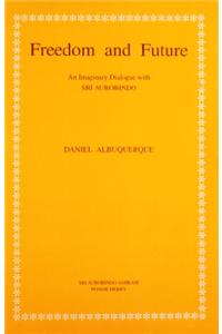 Freedom and Future: An Imaginary Dialogue with Sri Aurobindo