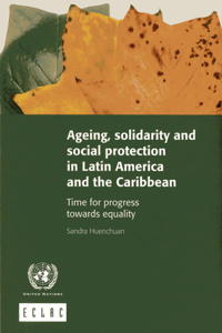 Ageing, Solidarity and Social Protection in Latin America and the Caribbean