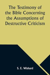 Testimony of the Bible Concerning the Assumptions of Destructive Criticism