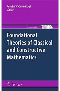 Foundational Theories of Classical and Constructive Mathematics