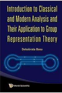 Introduction to Classical and Modern Analysis and Their Application to Group Representation Theory