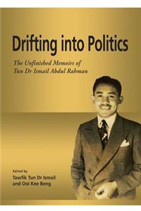 Drifting into Politics: The Unfinished Memoirs of Tun Dr Ismail Abdul Rahman