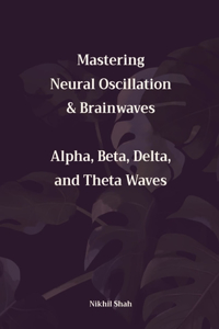 Mastering Neural Oscillation & Brainwaves