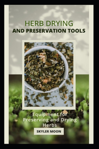 Herb Drying and Preservation Tools