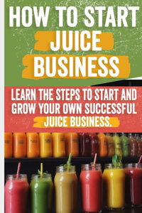 How to Start a Juice Business