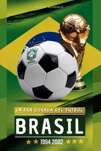 Brasil 1994-2002 La Era Dorada del Fútbol