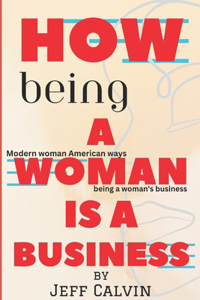 How Being A Woman Is A Business: Modern woman American ways