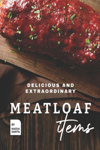 Delicious and Extraordinary Meatloaf Items