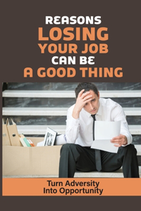 Reasons Losing Your Job Can Be A Good Thing