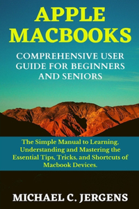 Apple Macbooks Comprehensive User Guide for Beginners and Seniors