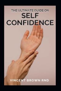 Ultimate Guide on Self Confidence