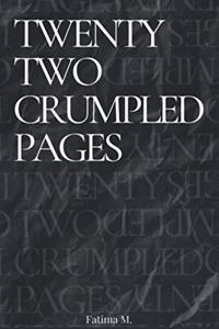 Twenty Two Crumpled Pages