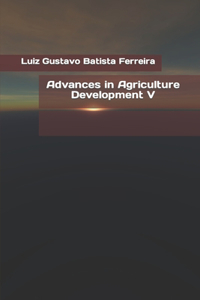 Advances in Agriculture Development V