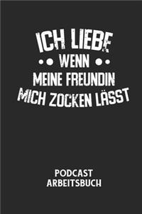 ICH LIEBE WENN MEINE FREUNDIN MICH ZOCKEN LÄSST - Podcast Arbeitsbuch