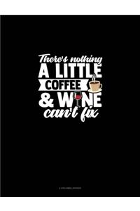 There's Nothing A Little Coffee & Wine Can't Fix