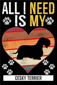 All I Need Is My CESKY TERRIER