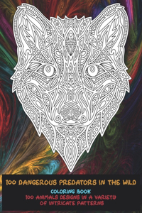 100 Dangerous Predators In The Wild - Coloring Book - 100 Animals designs in a variety of intricate patterns