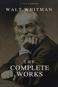 The Complete Works Walt Whitman (Annotated)