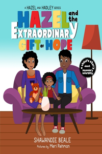 Hazel and the Extraordinary Gift of Hope: A Child's Story about Secondary Infertility