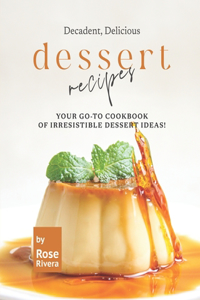 Decadent, Delicious Dessert Recipes